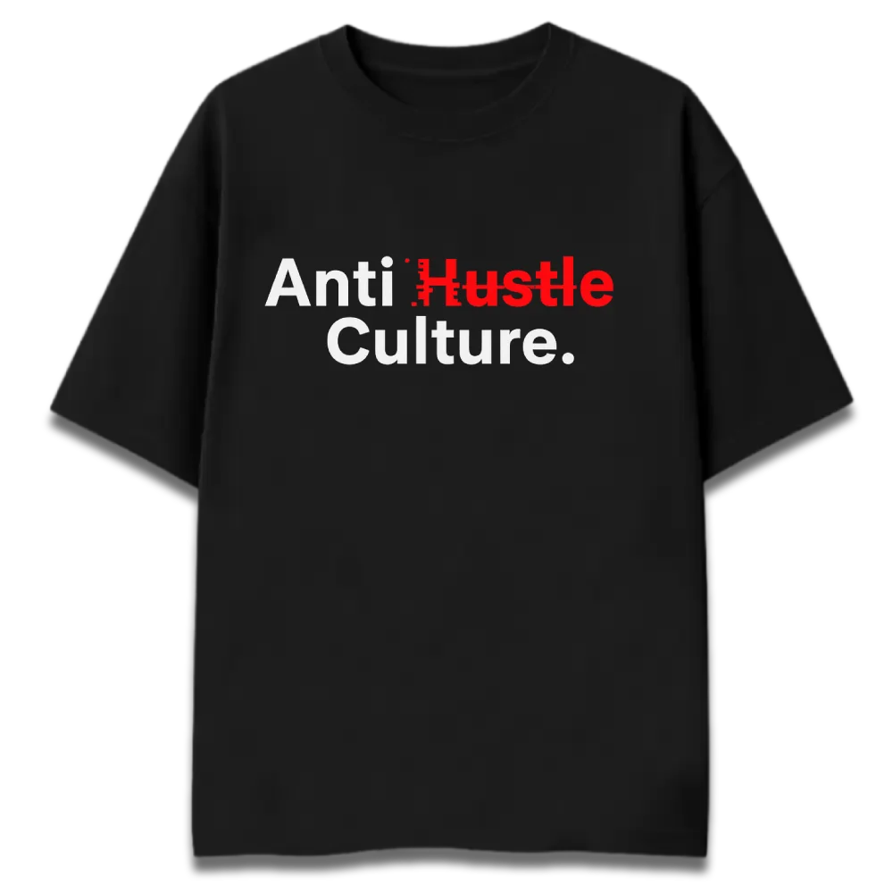 Oversized Graphic T-Shirt | Anti-Hustle Culture Graphic | Premium 260 GSM Cotton Streetwear India