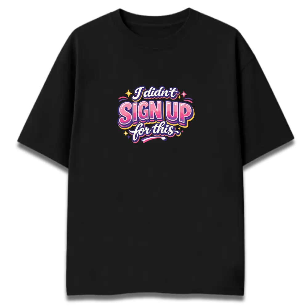 Oversized Graphic T-Shirt | Didn't Sign Up by Shruti Salve | Premium 260 GSM Cotton Streetwear India
